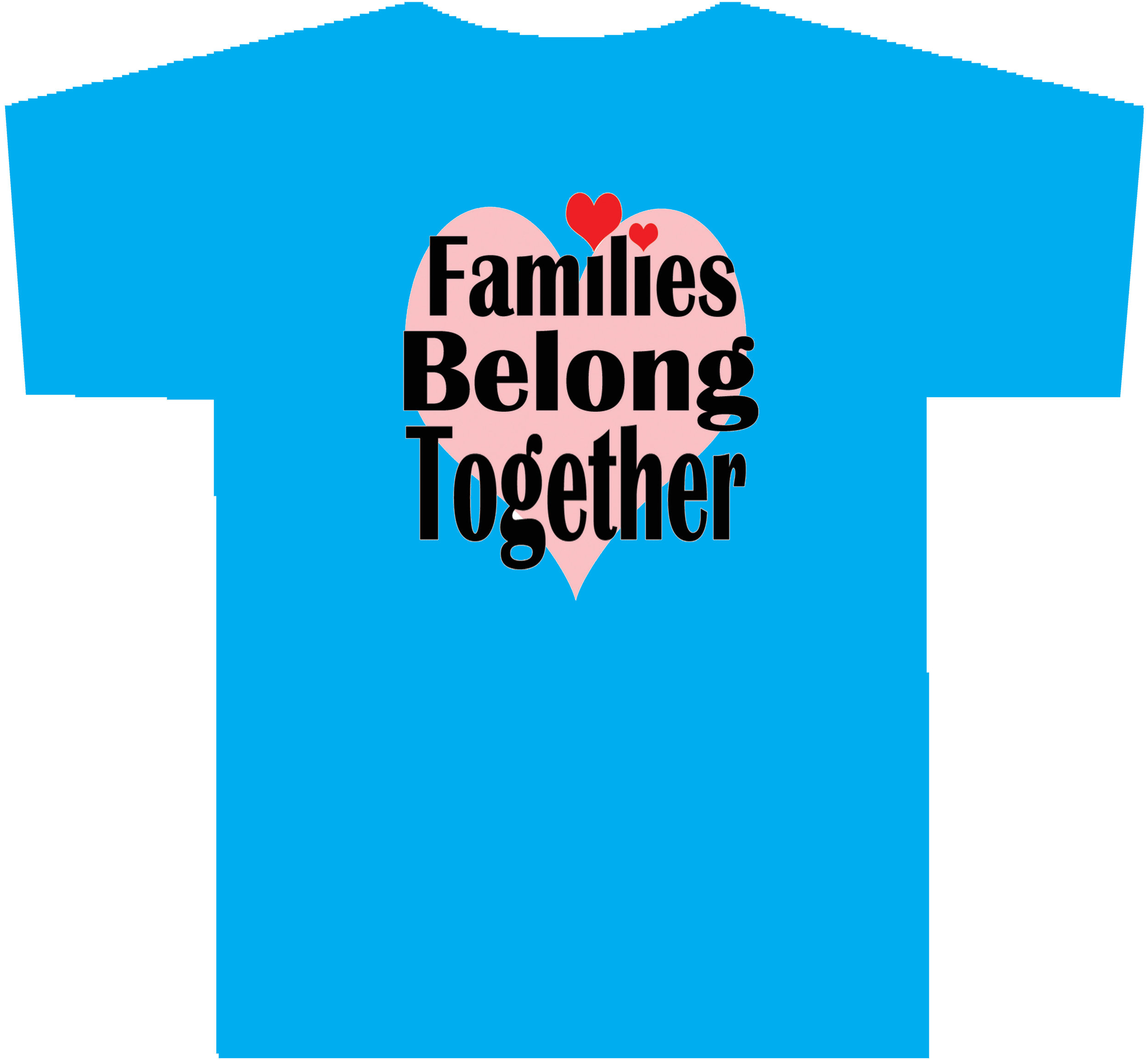 FAMILIES BELONG TOGETHER T-Shirt