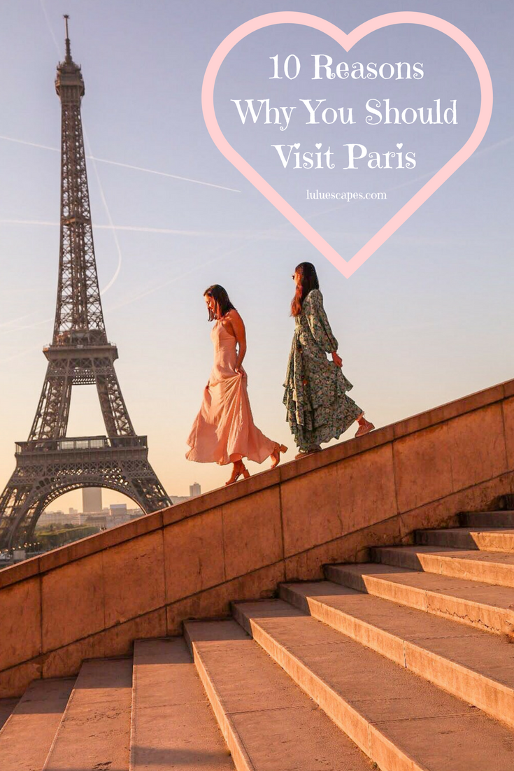10 Reasons Why You Should Visit Paris Lulu Escapes