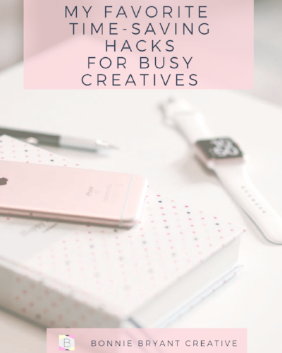 My Favorite  Time-Saving Hacks for Busy Creatives