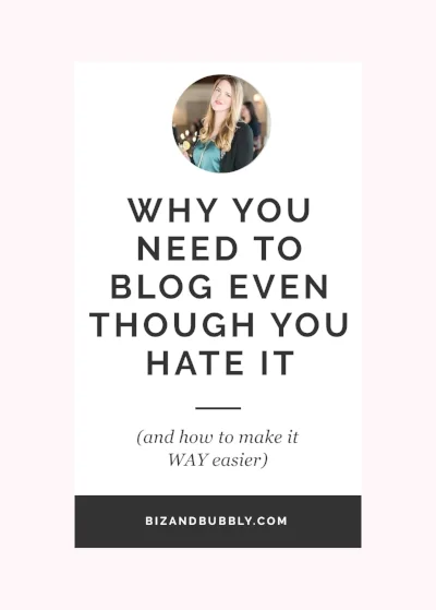 Why You Need to Blog Even Though You Hate It (and How to Make It Way Easier)