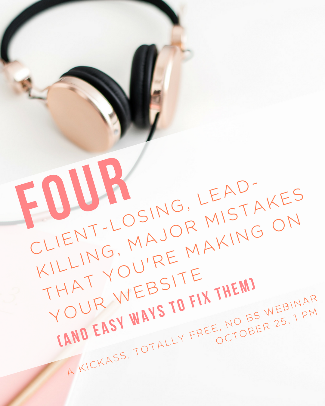 FREE WEBINAR - Four Client-Losing, Lead-Killing, MAJOR Mistakes You're Making on Your Website