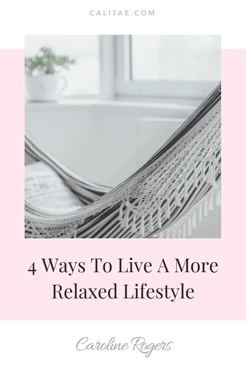 4 Ways To Live A More Relaxed Lifestyle