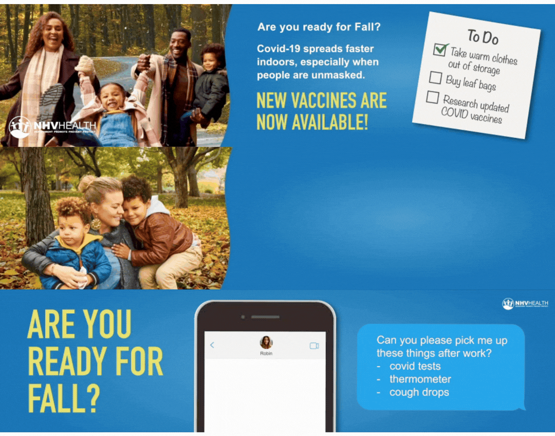 When fall hit, the message shifted. Boosters were available, and with everyone heading back to school and spending more time indoors, we took a seasonal angle. We paired the COVID-19 booster with the flu vaccine, positioning both as a normal part of 
