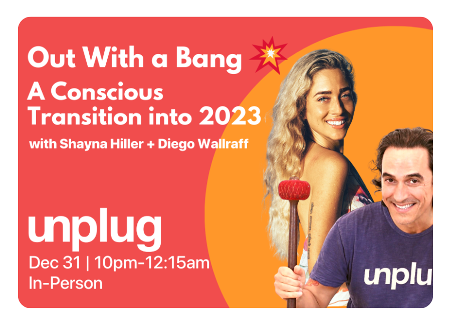 IN-PERSON: Out With A Bang💥 A Conscious Transition into 2023 with Shayna Hiller &amp; Diego Wallraff
