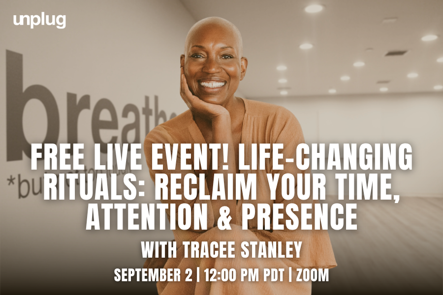Free Live Event! Life-Changing Rituals: Reclaim Your Time, Attention &amp; Presence with Tracee Stanley