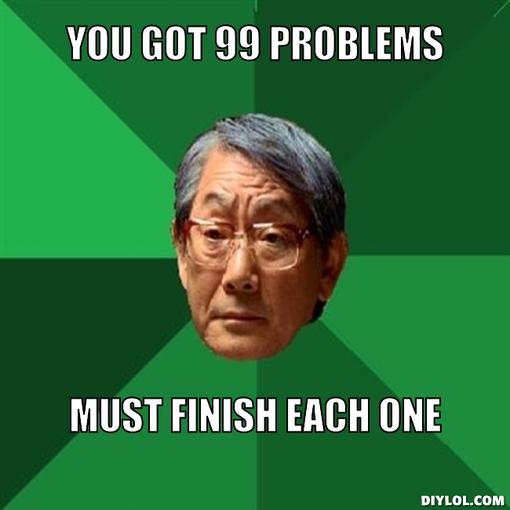 high-expectations-asian-father-meme-generator-you-got-99-problems-must-finish-each-one-522598.jpeg