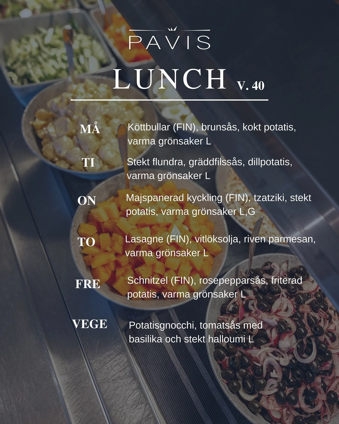 LUNCHBUFF&Eacute; v. 40 (29.9-3.10) 
Kl. 11-13 
13,20&euro; (Pens. / Stud. 11,90&euro;)  M&Aring;: K&ouml;ttbullar (FIN), bruns&aring;s, kokt potatis, varma gr&ouml;nsaker L
TI: Stekt flundra, gr&auml;ddfilss&aring;s, dillpotatis, varma gr&ouml;nsake