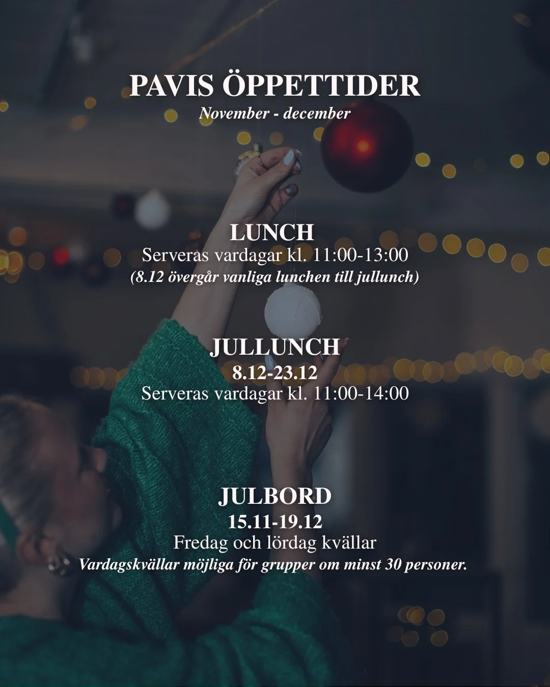 PAVIS &Ouml;PPETTIDER
November - december 

Lunch 
Serveras vardagar kl. 11:00-13:00

Jullunch 8-23.12
Serveras vardagar kl. 11:00-14:00

Julbord 15.11-19.12
Fredag och l&ouml;rdag kv&auml;llar 
(Vardagskv&auml;llar m&ouml;jliga f&ouml;r grupper om m