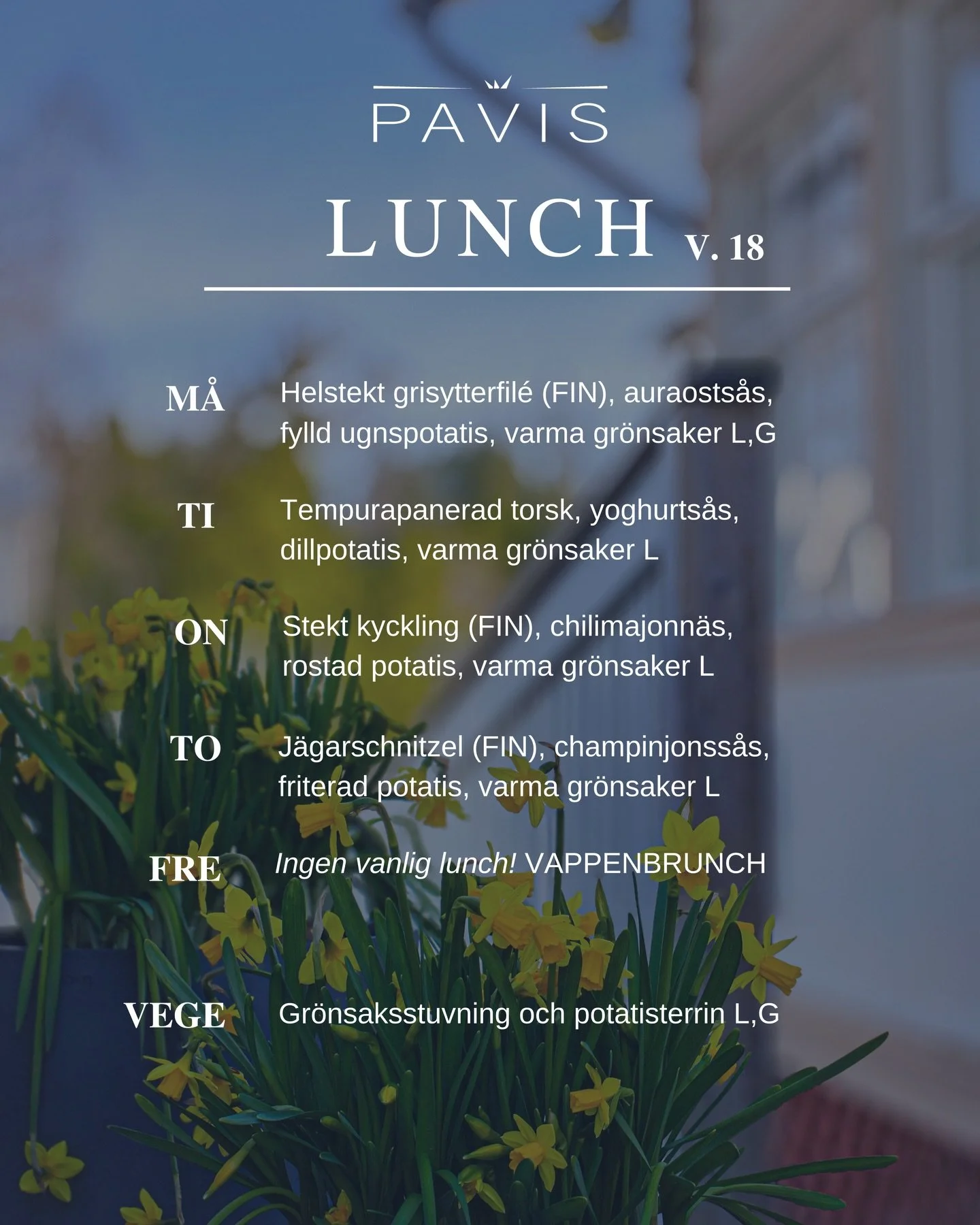 LUNCHMENY v. 18 (27-30.4) 
🕚 Kl. 11-13

M&Aring;: Helstekt grisytterfil&eacute; (FIN), auraosts&aring;s, fylld ugnspotatis, varma gr&ouml;nsaker L,G

TI: Tempurapanerad torsk, yoghurts&aring;s, dillpotatis, varma gr&ouml;nsaker L

ON: Stekt kyckling