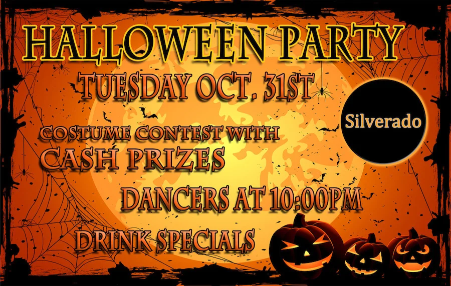 Halloween Party - Silverado - Costume contest, male dancers, and drink specials.