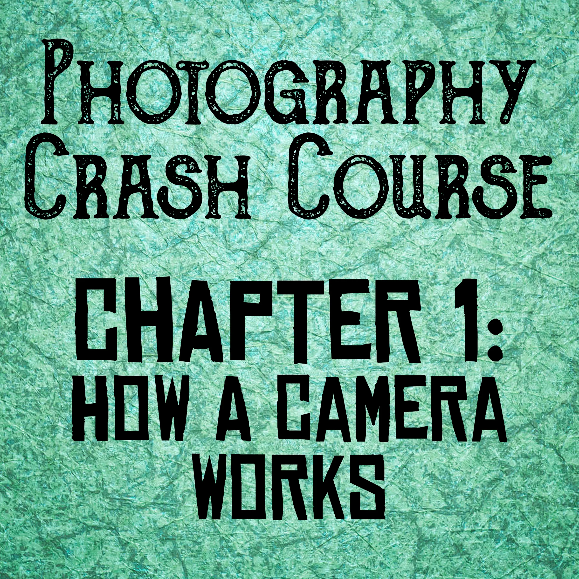 Photography Crash Course : Chapter 1 - How A Camera Works