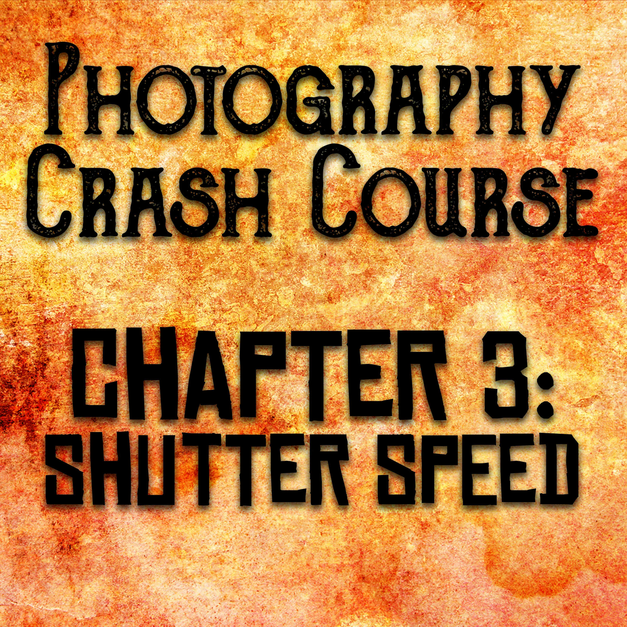Photography Crash Course : Chapter 3 - Shutter Speed