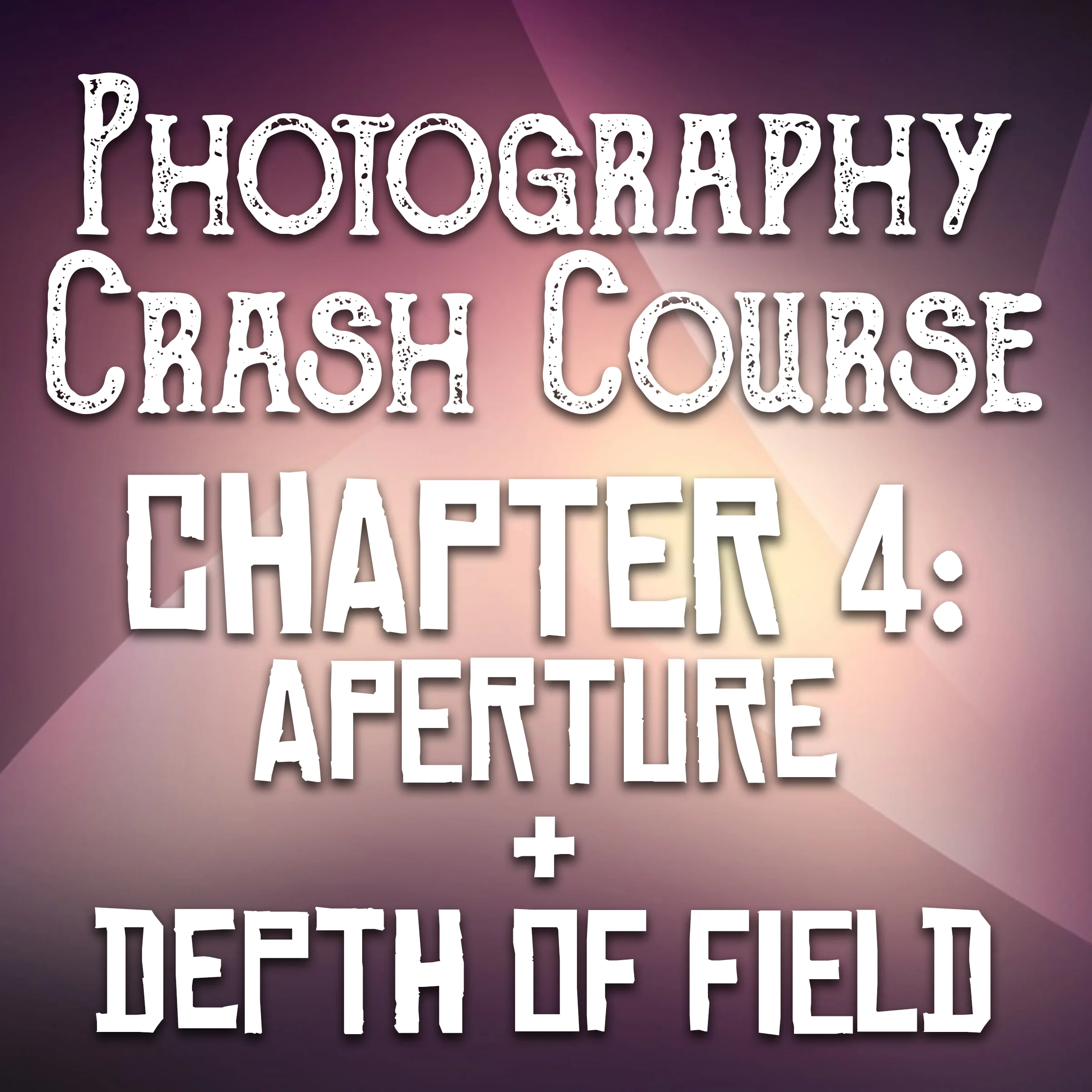 Photography Crash Course : Chapter 4 - Aperture