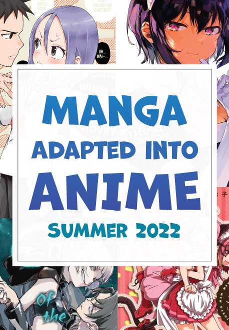 Manga Adapted into Anime Summer 2022 — Kinokuniya USA
