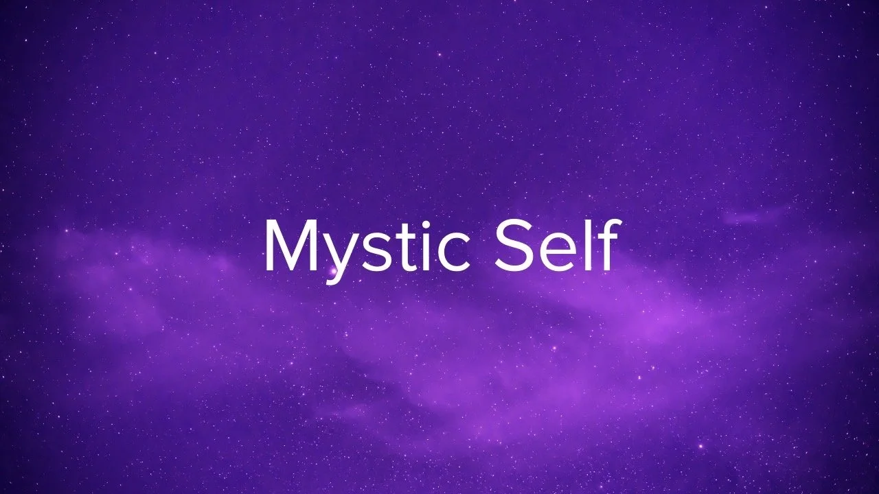 Mystic Self: The Way of Ordinariness and Exaltation 