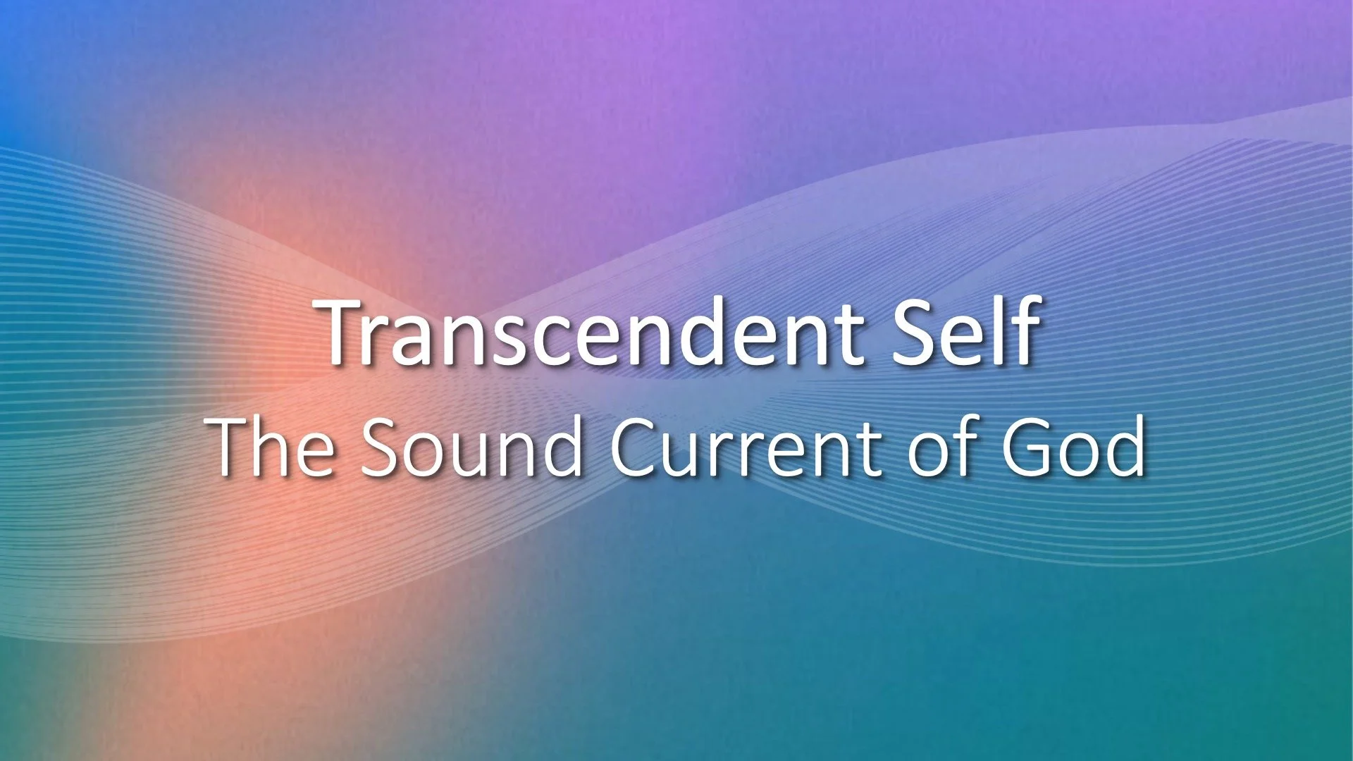  Transcendent Self—The Sound Current of God