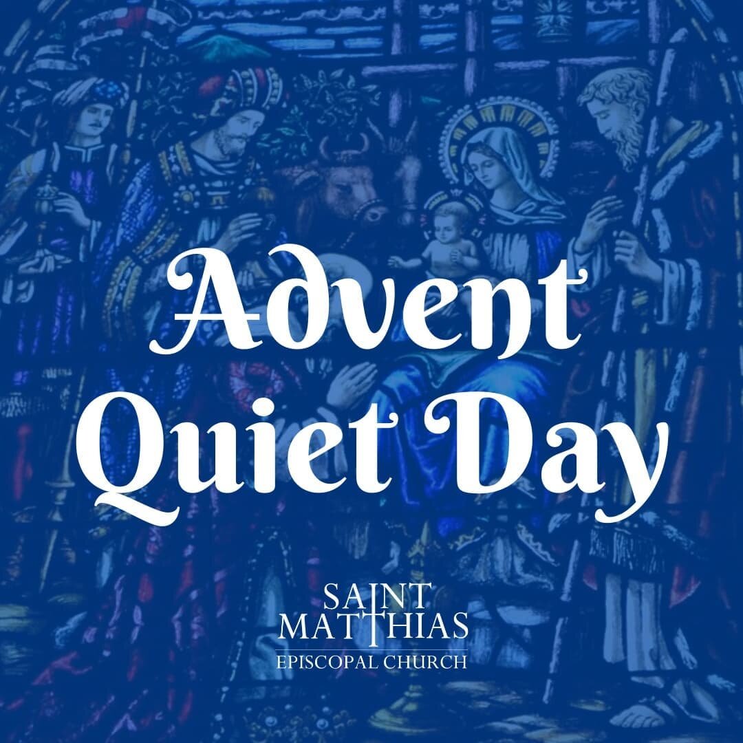 Join the Daughters of the King for an Advent Quiet Day this Saturday, December 4, from 8:30AM until 12PM.&nbsp; The Theme will be the Gift of Advent.&nbsp; All women of St. Matthias are invited to begin the season of Advent in community to relax, ref