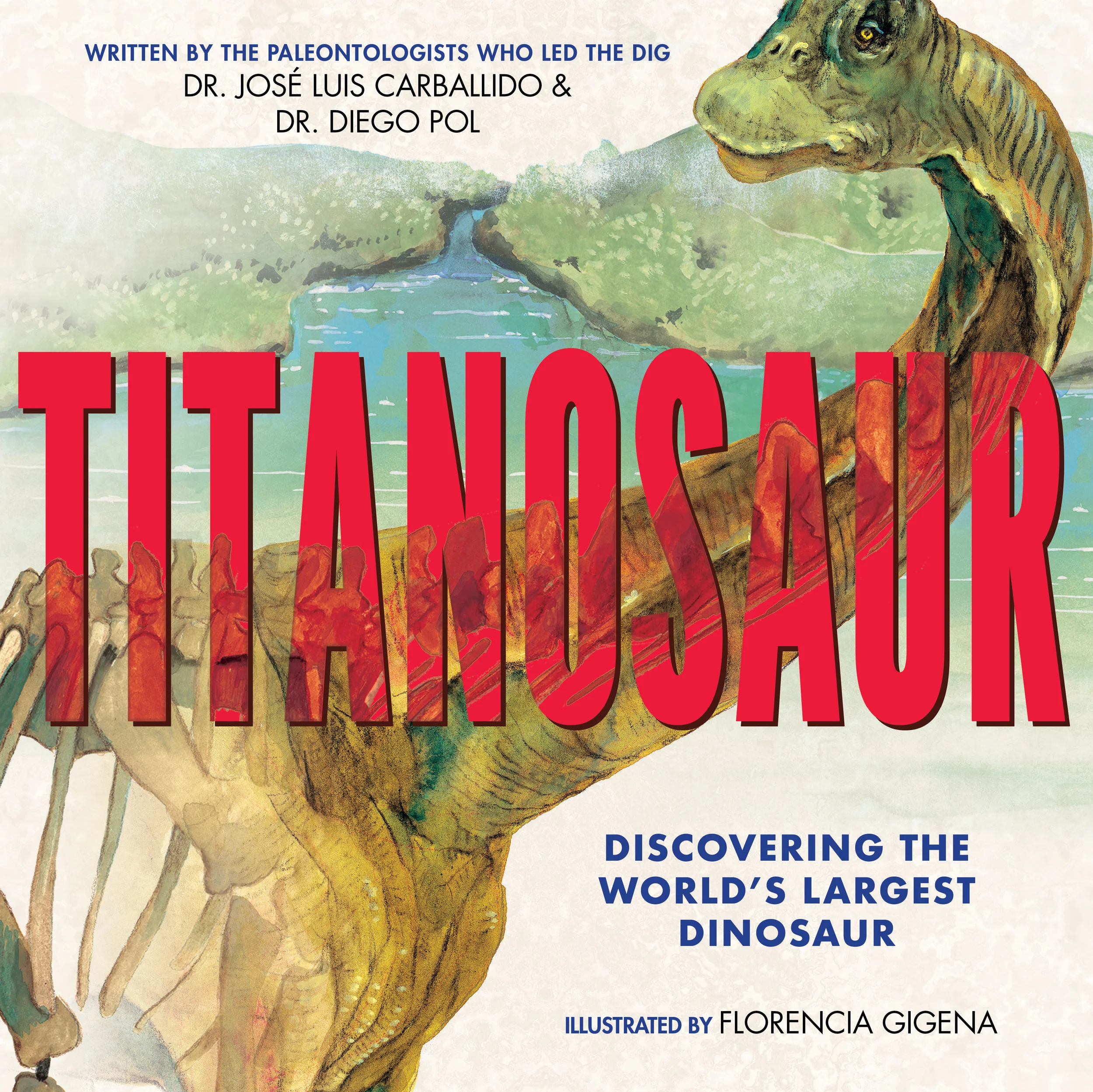 TITANOSAUR Discovering the World's Largest Dinosaur by José Luis Carballido, Diego Pol, and Florencia Gigena