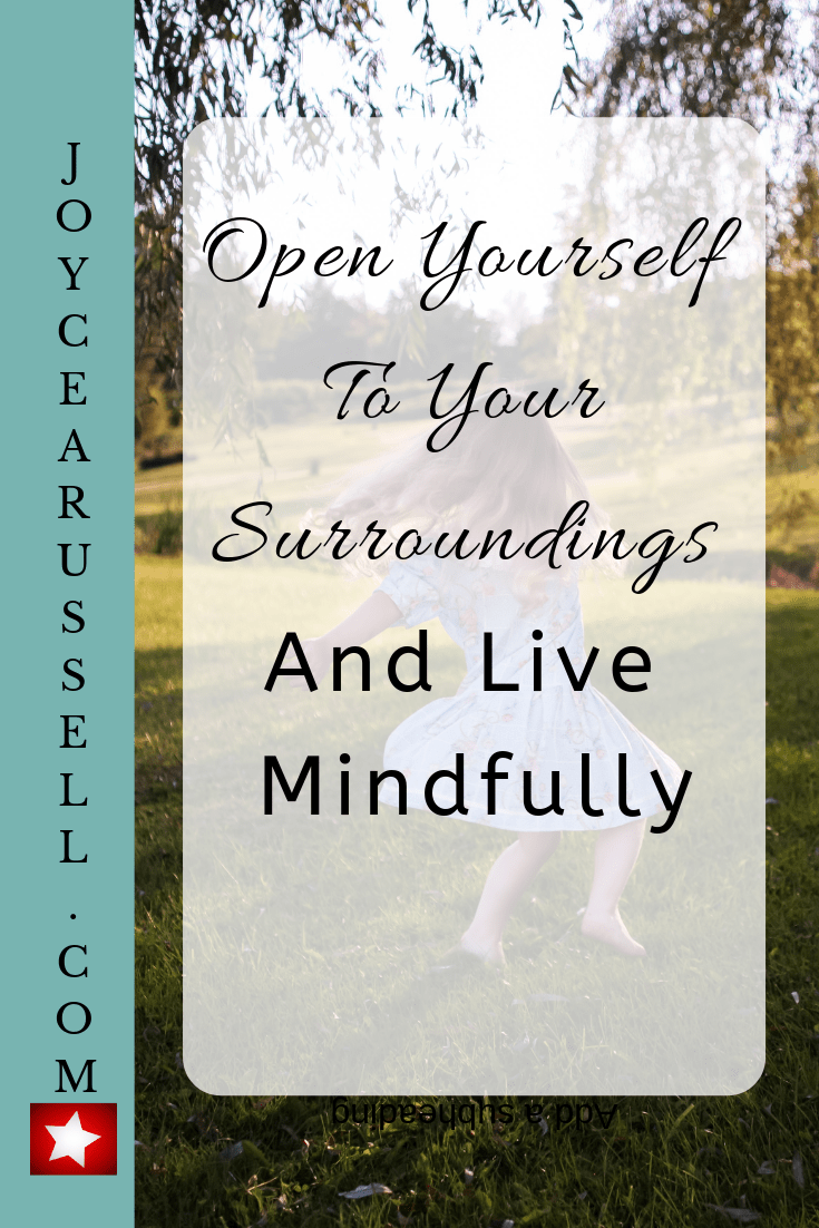 Open yourself to your surroundings and live mindfully.png