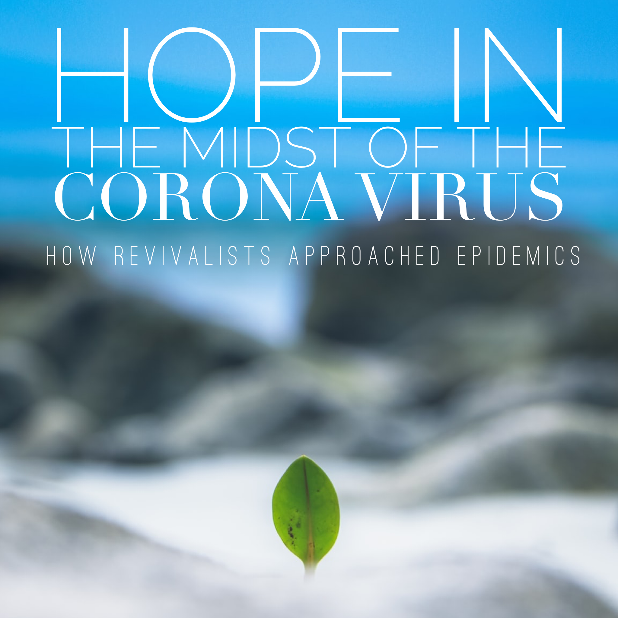 2:7 Hope in the Midst of the Corona Virus 
