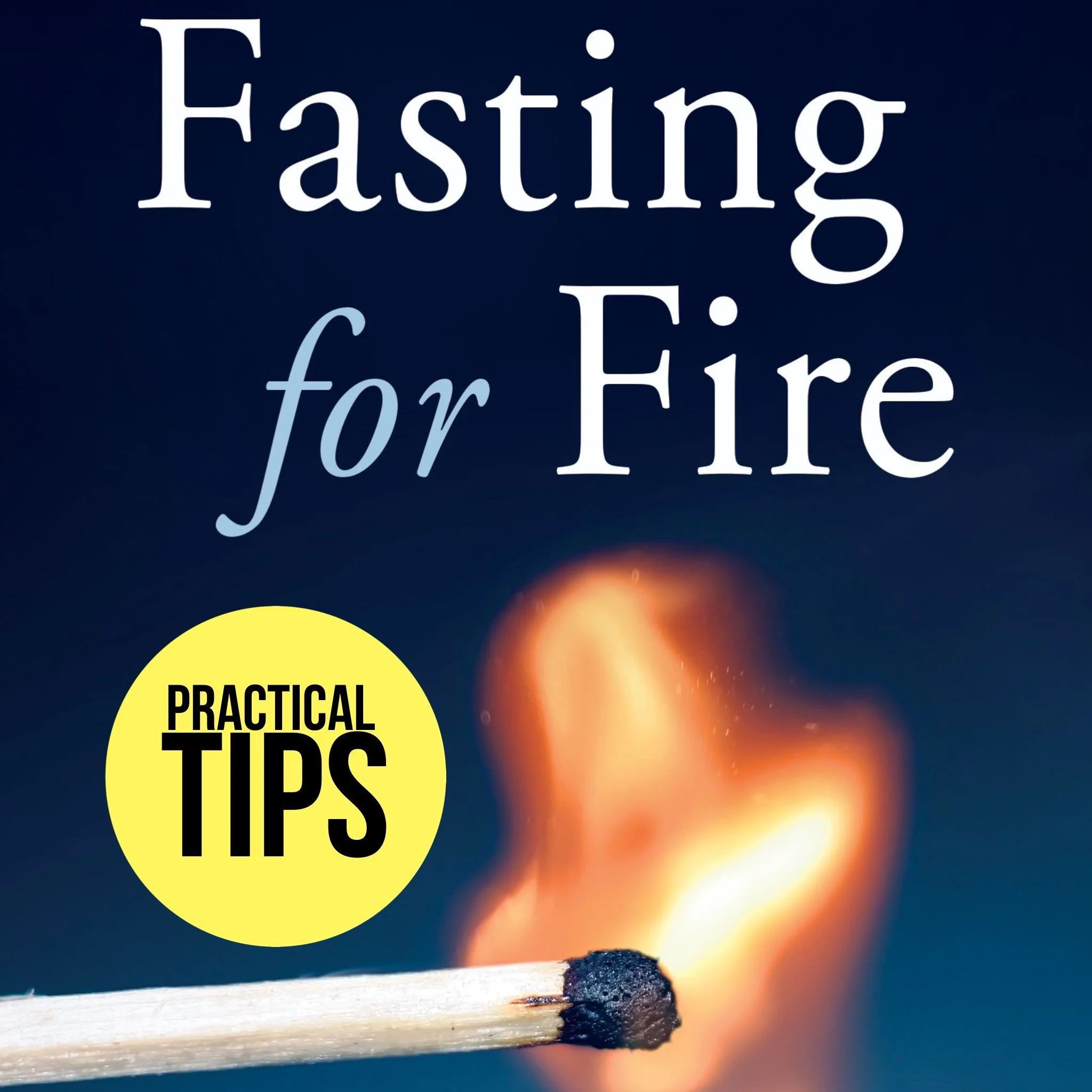 Fasting for Fire Practical Tips