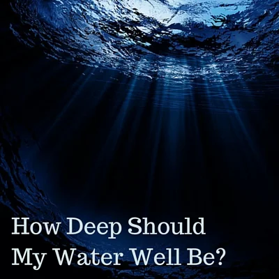 How Deep Should a Water Well Be?