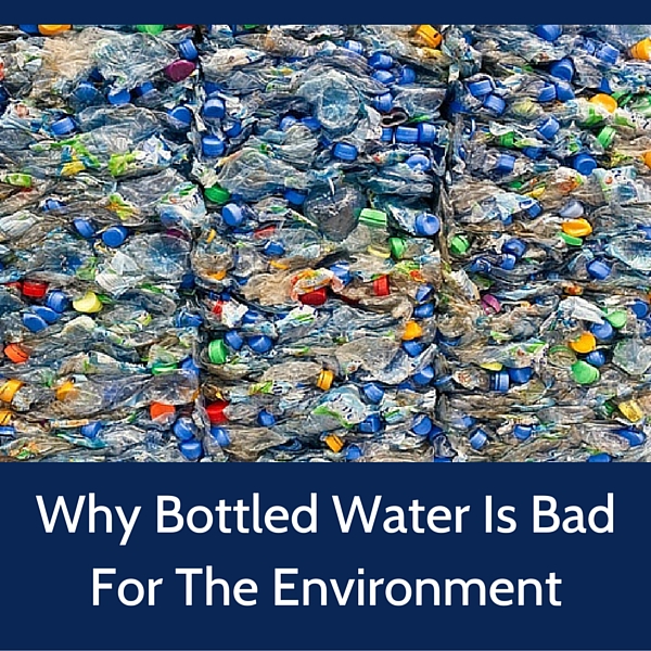 Why bottled water is bad for the environment