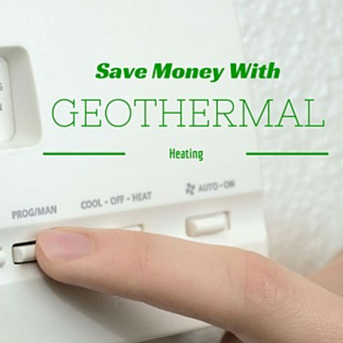 SAVE MONEY WITH GEOTHERMAL