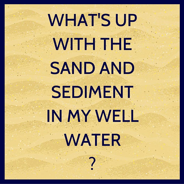 Sand and sediment in well water