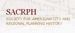 Society for American City &amp; Regional Planning History (SACRPH) Biennial Meeting