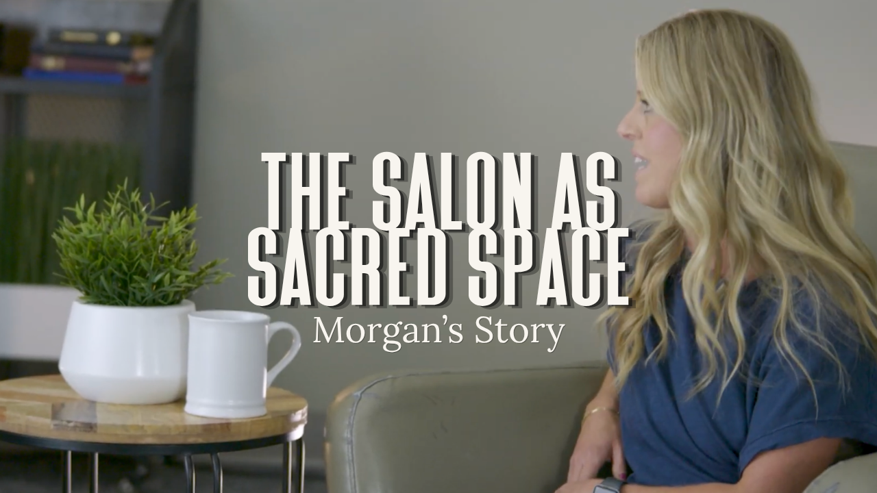 The Salon as Sacred Space | Morgan's Story