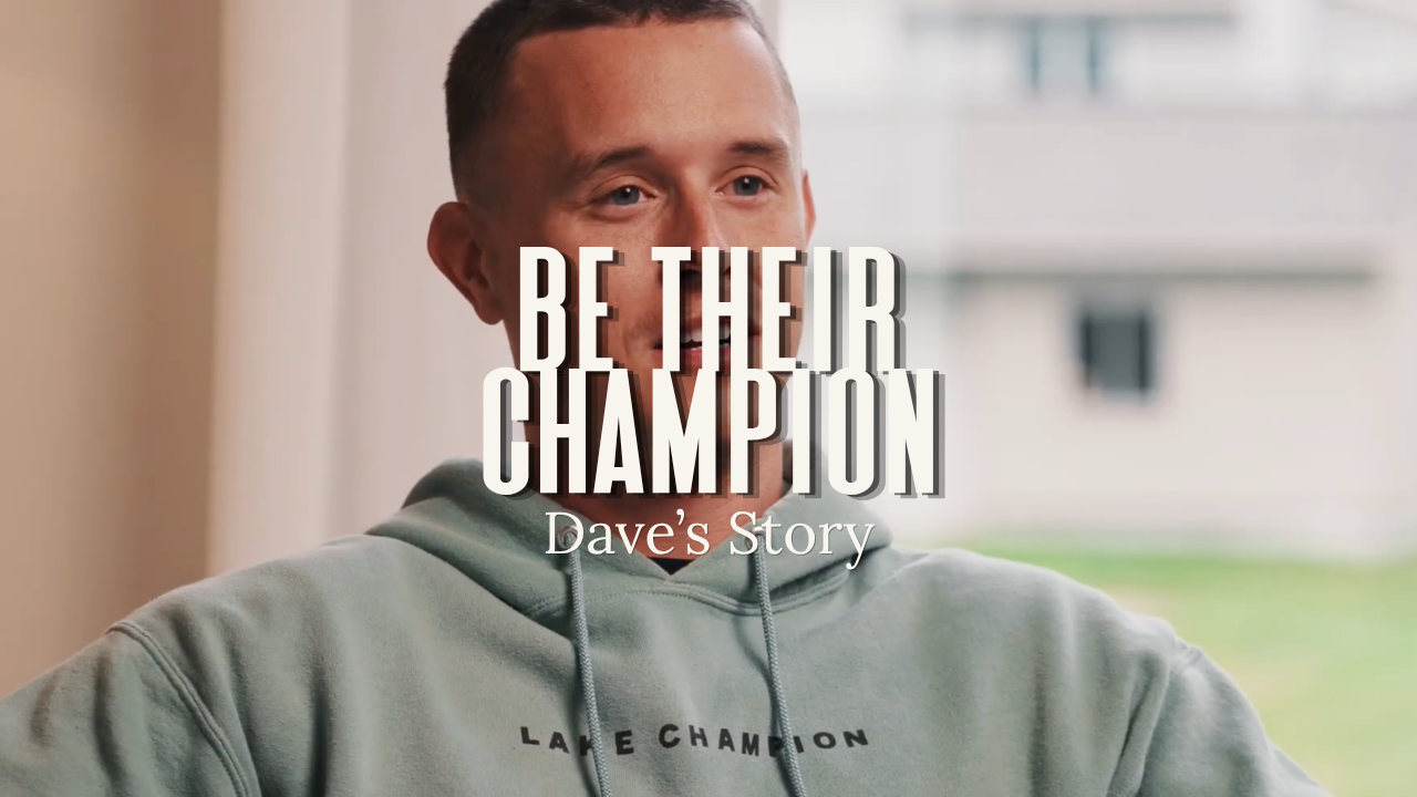 Be Their Champion // Dave's Story