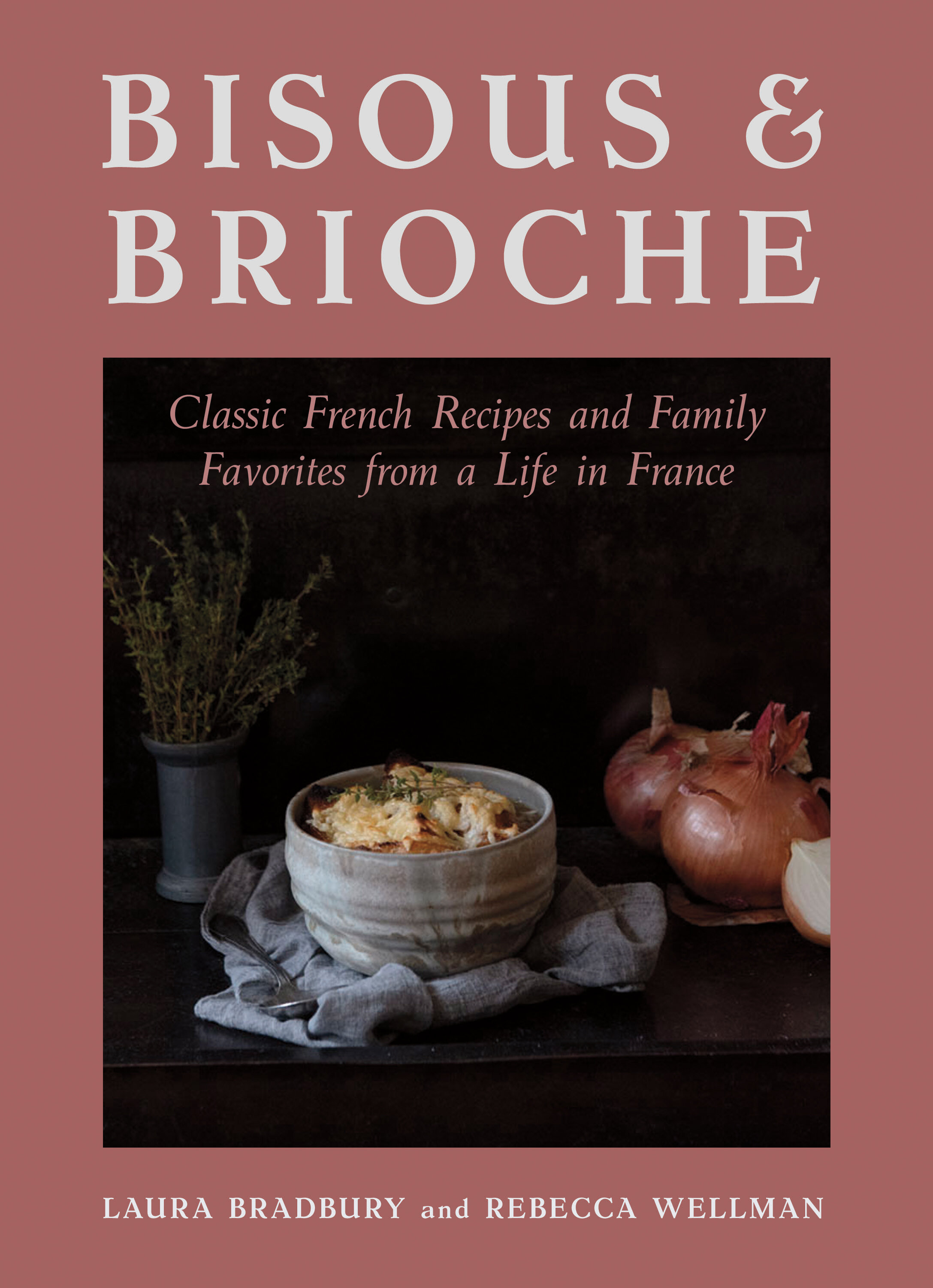 Bisous and Brioche:  Classic French Recipes and Family Favorites from a Life in France 