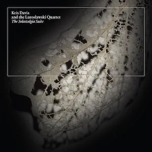 Kris Davis and the Lutoslawski Quartet - The Solastalgia Suite