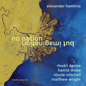 Alexander Hawkins - No Nation But Imagination