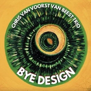 Chris Van Voorst Van Beest Trio - Bye Design