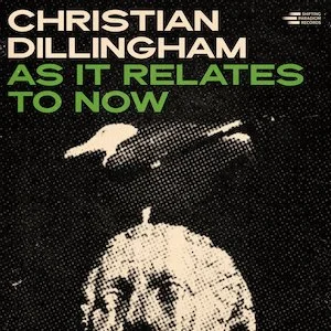 Christian Dillingham - As It Relates To Now