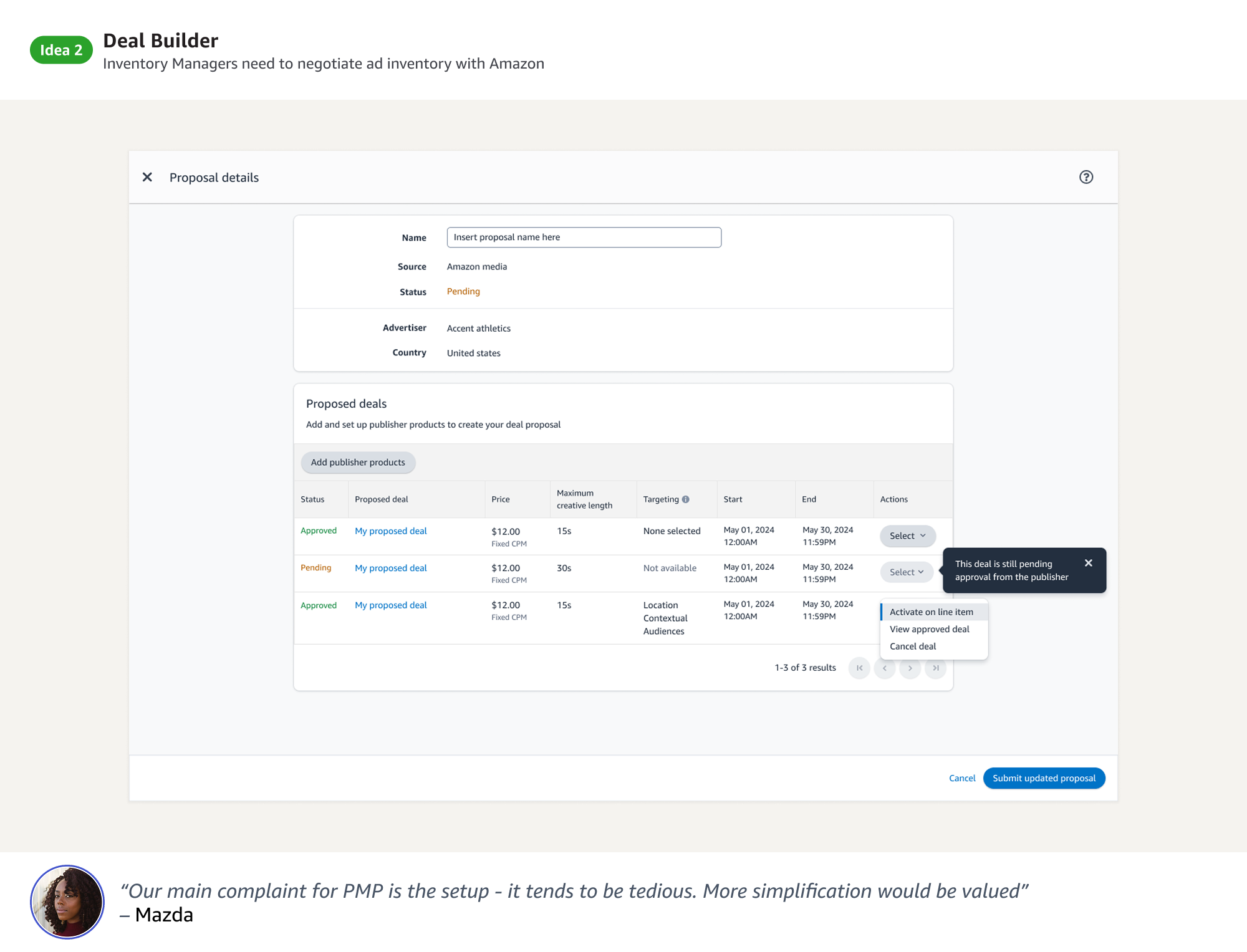  I designed a proposal-based system that allows buyers to create, track, and manage deals directly within the DSP. This brings negotiations into a structured UX where inventory managers can submit proposed deals, monitor approval status, and take act