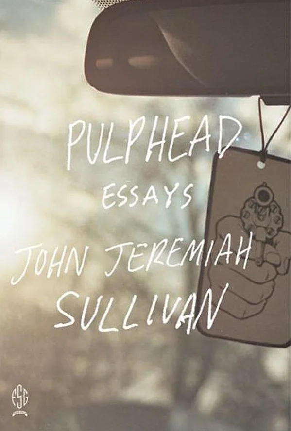 Book Review : John Jeremiah Sullivan - Pulphead (2011)