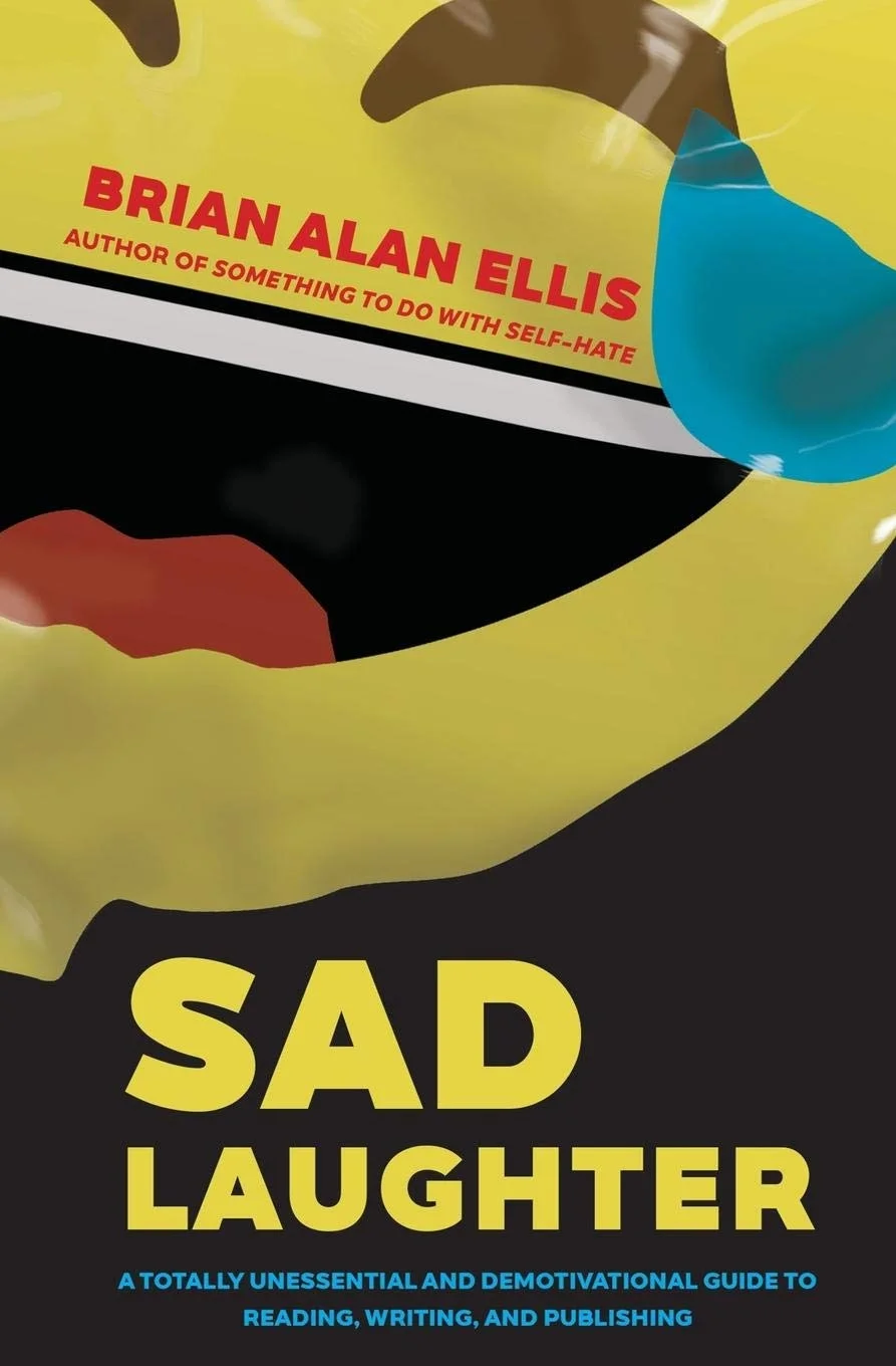 Book Review : Brian Alan Ellis - Sad Laughter: A Totally Unessential and Demotivational Guide to Reading, Writing and Publishing (2018)