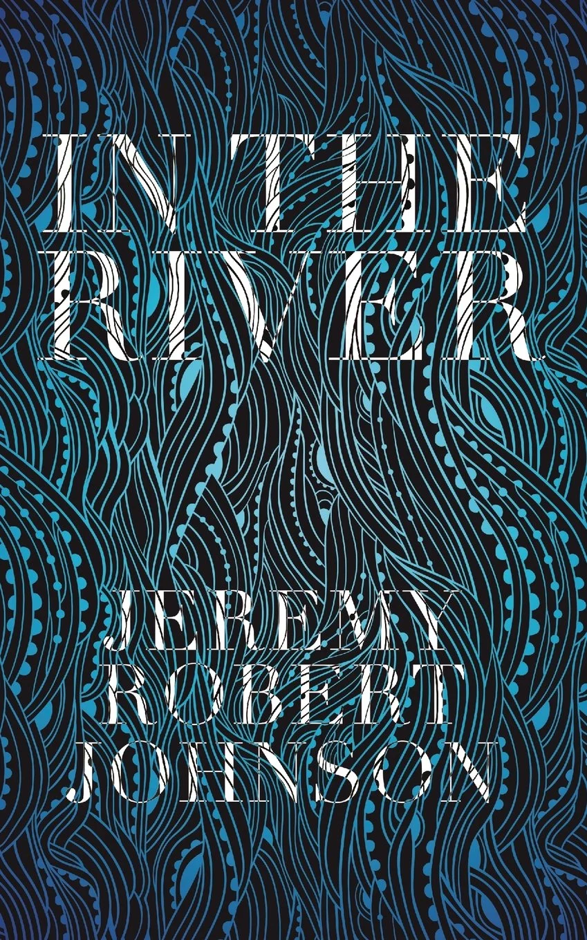Book Review : Jeremy Robert Johnson - In the River (2017)