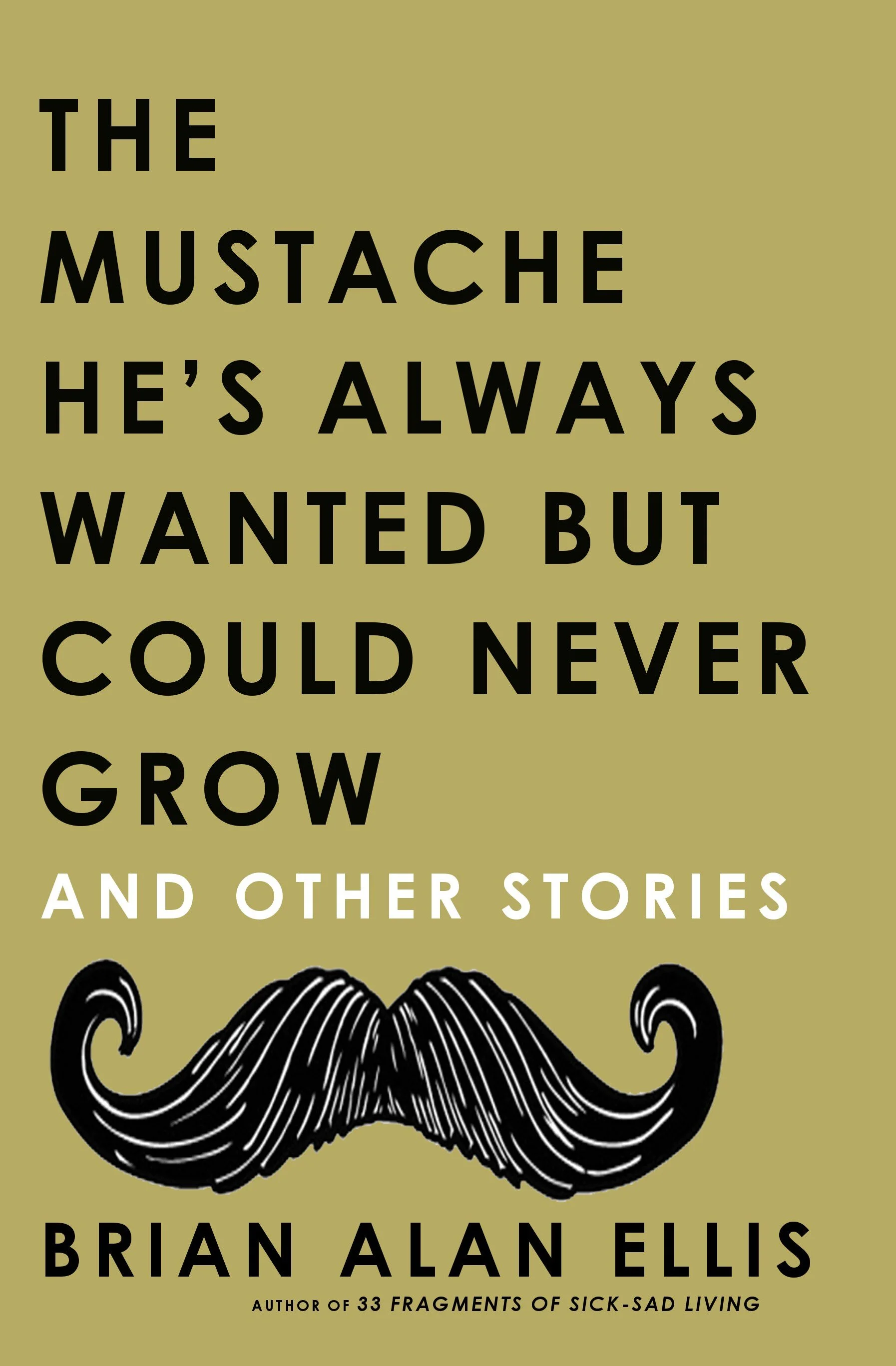 Book Review : Brian Alan Ellis - The Mustache He's Always Wanted But Could Never Grow (2013)