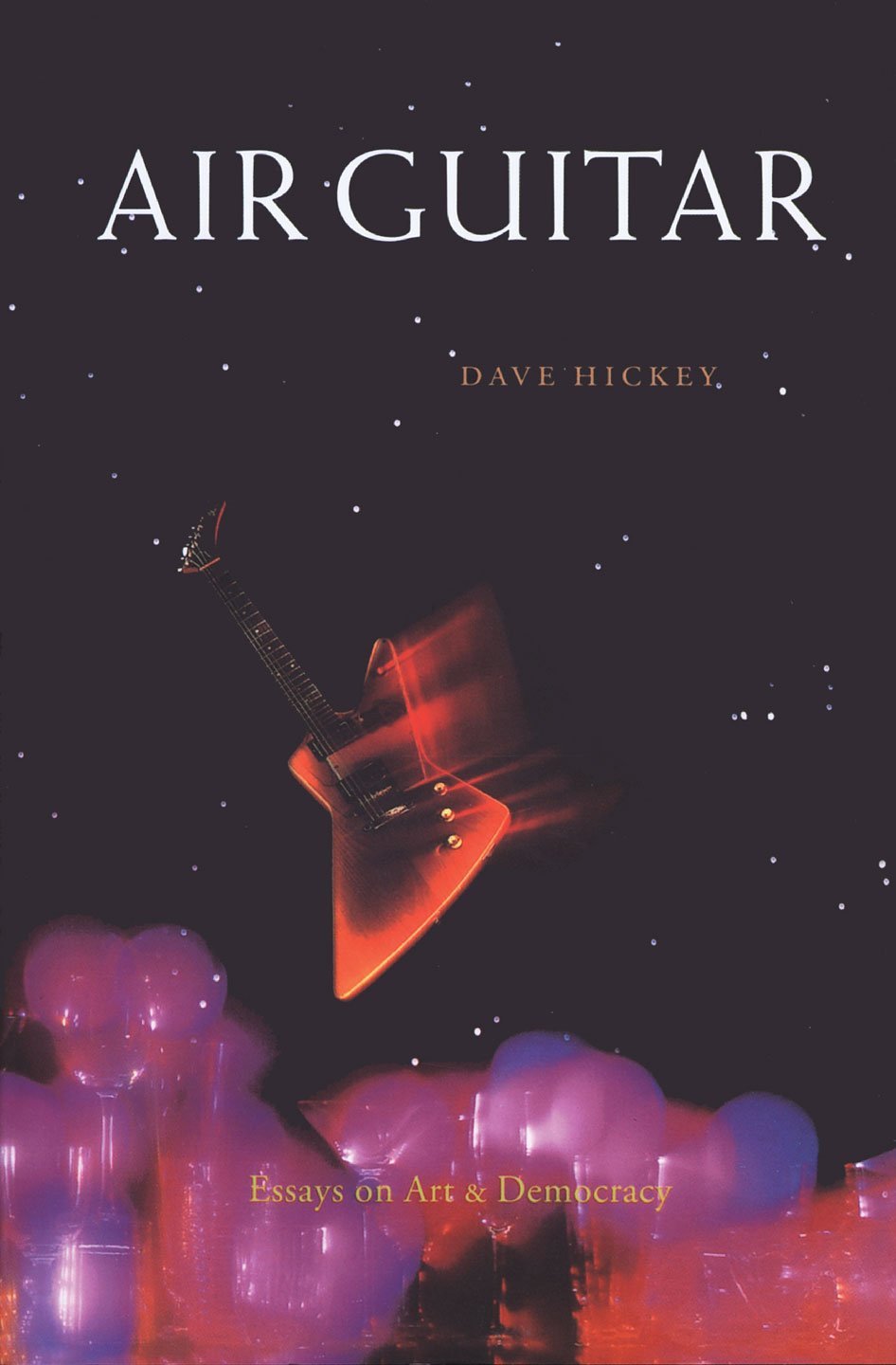 Book Review : Dave Hickey - Air Guitar: Essays on Art &amp; Democracy (1997)