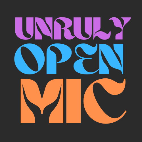 UNRULY Open Mic
