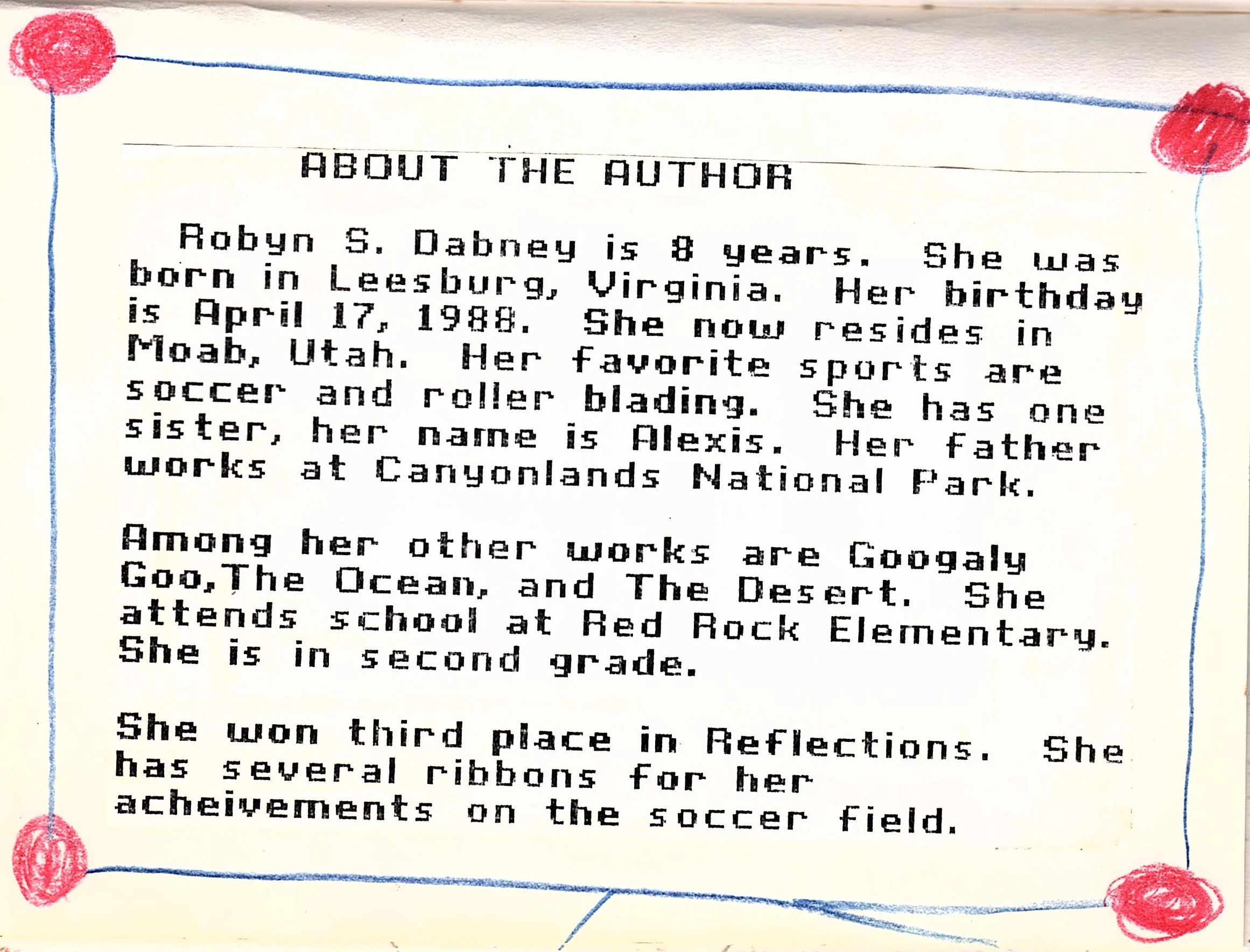 I have to add that I also have a great mom. After rediscovering this book, we both chuckled that I mention everyone in my family except her. Even Grandma! So hi mom! (Googly-Goo, The Desert, and The Ocean are all still missing. If I can ever find them I will be sure to share!)