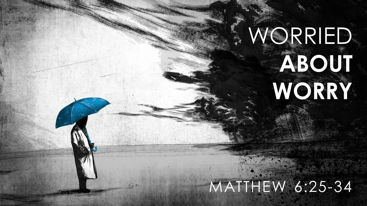 Worry About Worry (Matthew 6:25-34)