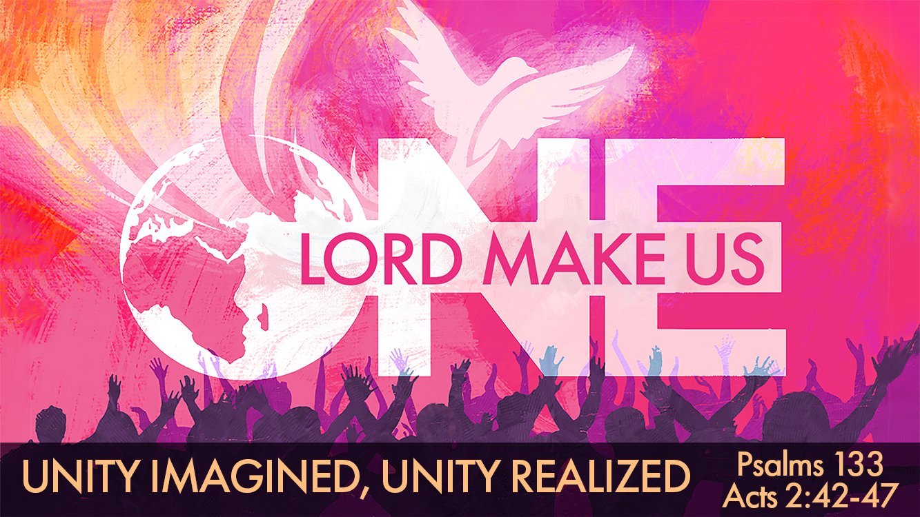 Unity Imagined, Unity Realized (Ps 133, Ac 2:42-47)
