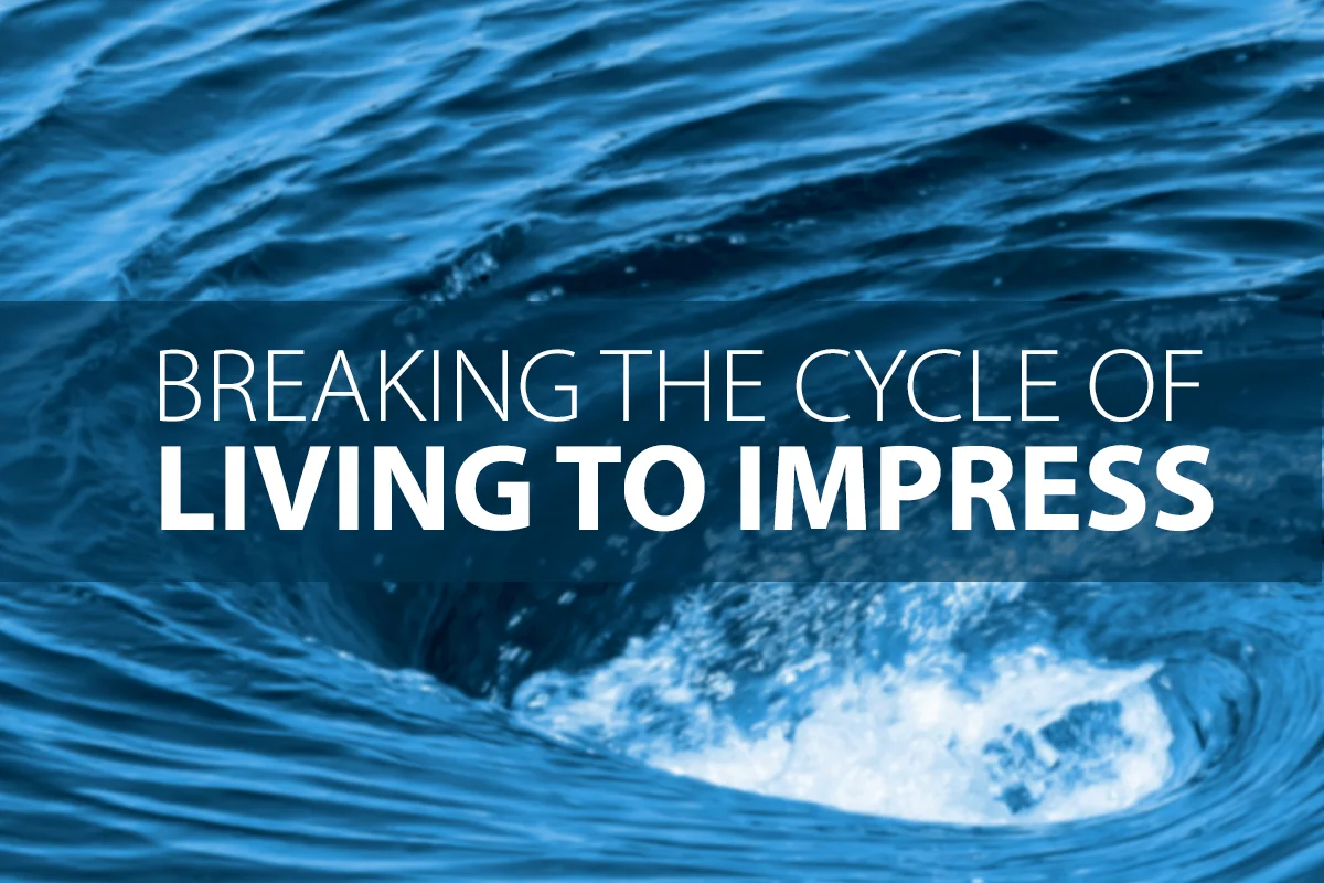Breaking the Cycle of Living to Impress
