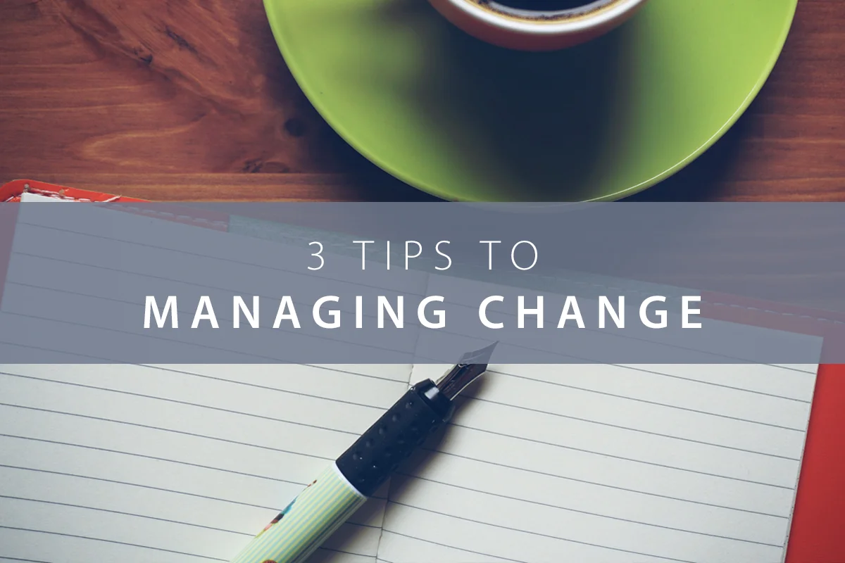 3 Tips to Managing the Change Process