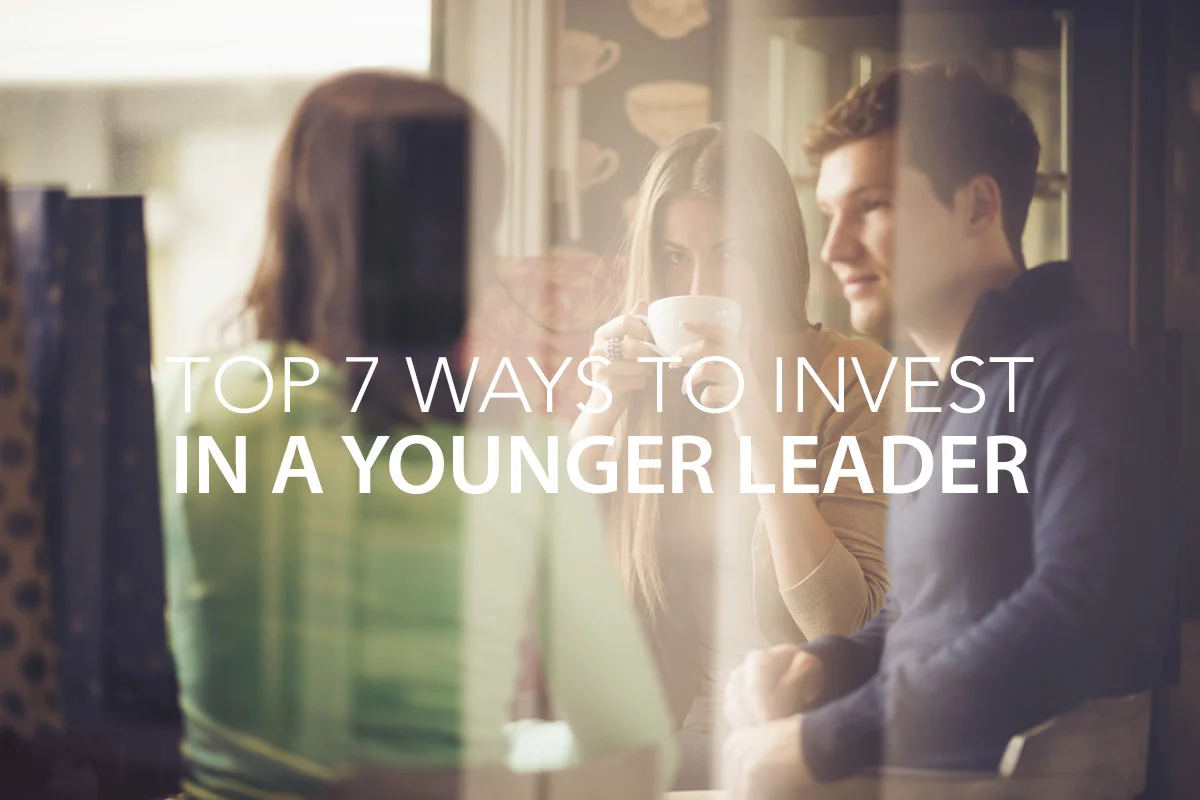 Top 7 Ways to Invest in a Younger Leader